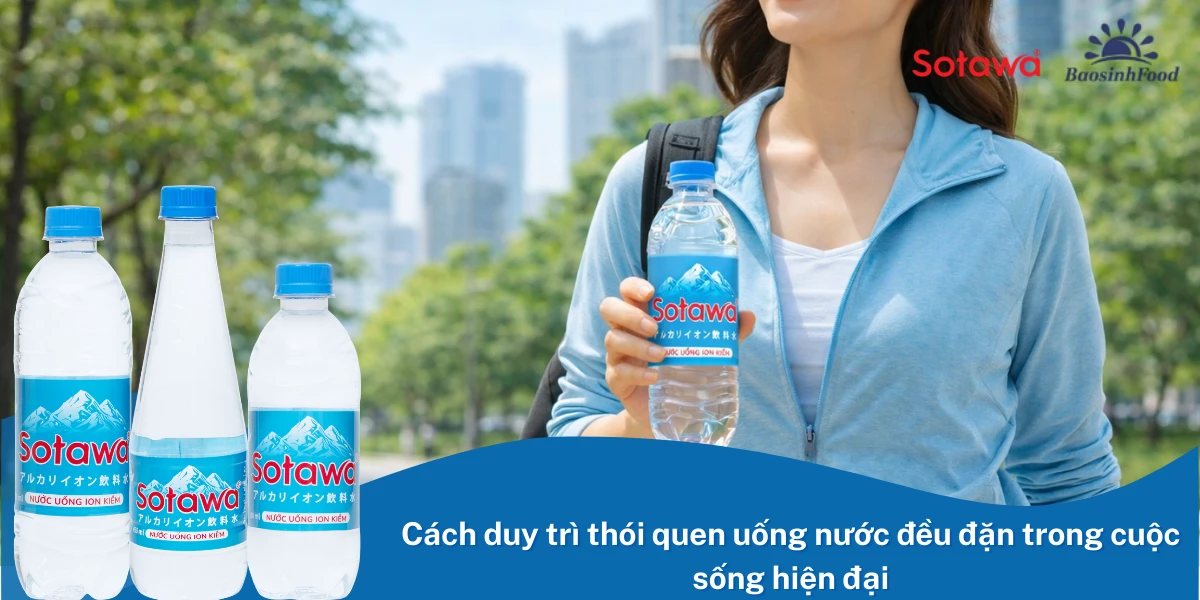 Cách duy trì thói quen uống nước đều đặn trong cuộc sống hiện đại